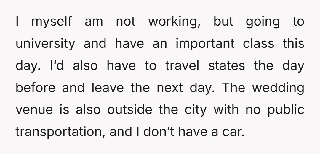I myself am not working, but going to university and have an important class this day. I‘d also have to travel states the day before and leave the next day....