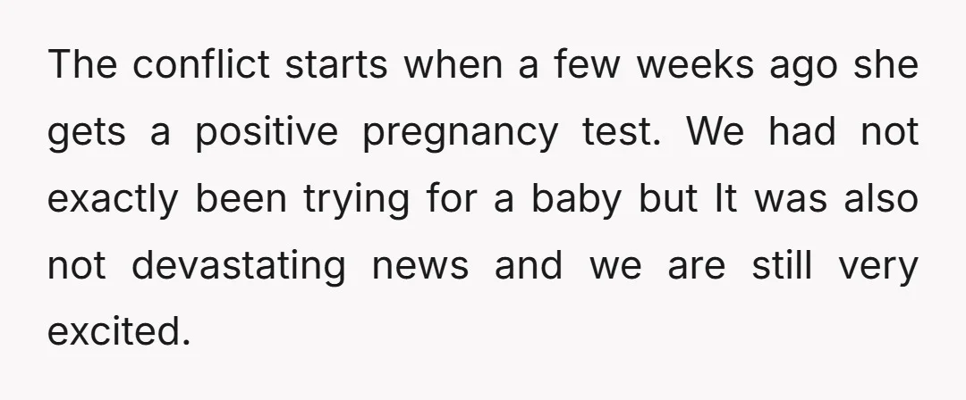 The conflict starts when a few weeks ago she gets a positive pregnancy test. We had not exactly been trying for a baby but It was also not devastating news...