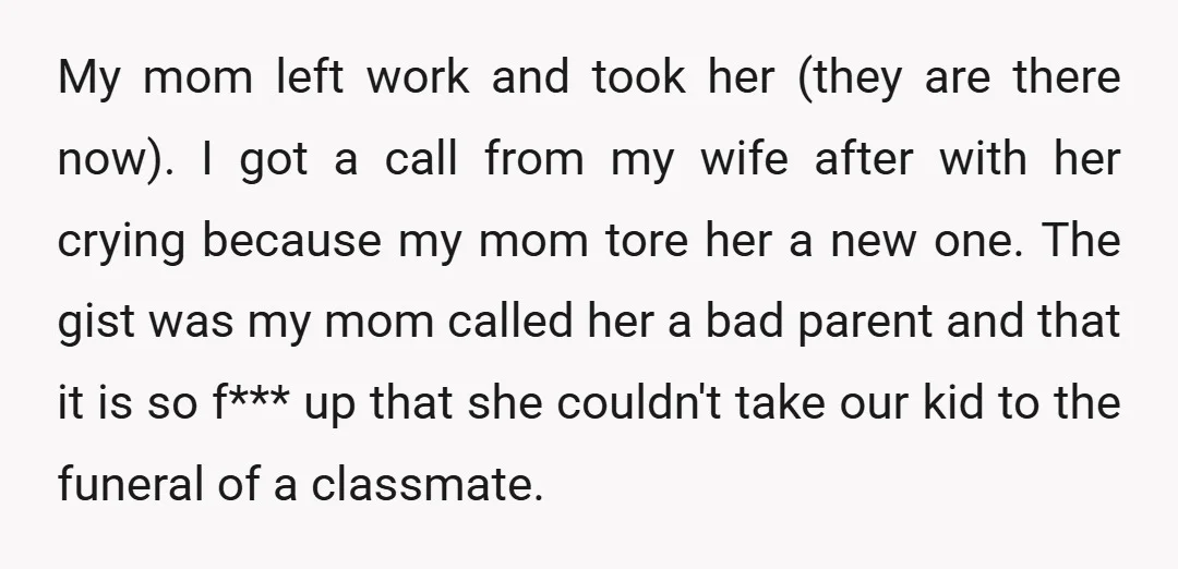 My mom left work and took her (they are there now). I got a call from my wife after with her crying because my mom tore her a new one....