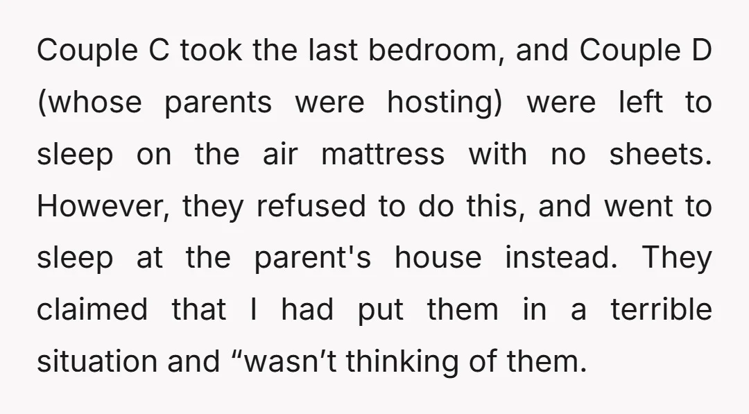 Couple C took the last bedroom, and Couple D (whose parents were hosting) were left to sleep on the air mattress with no sheets. However, they refused to do this,...
