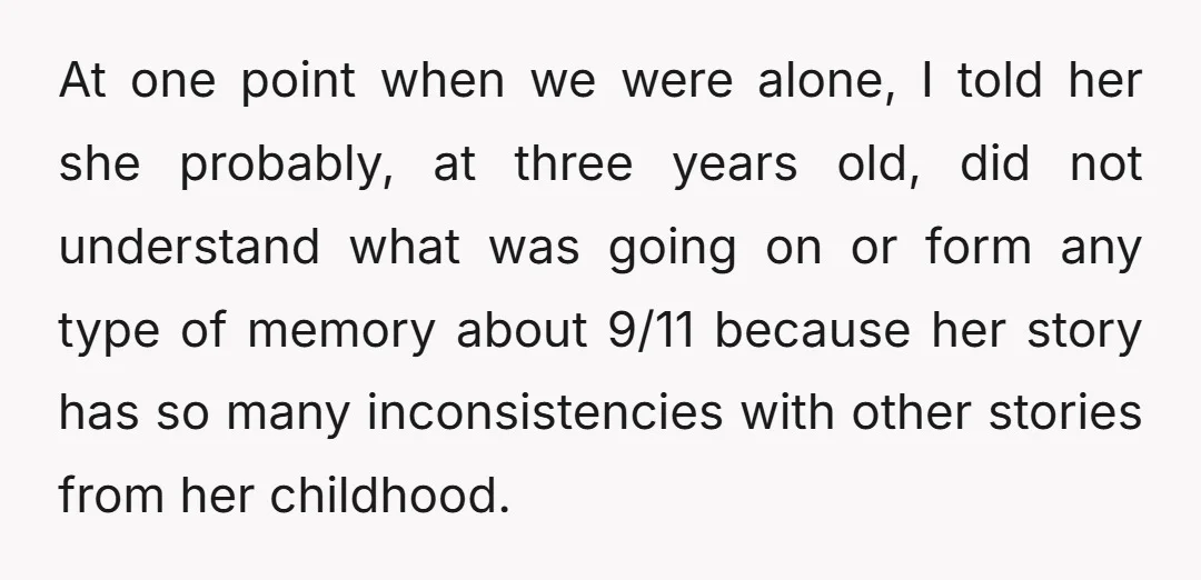 At one point when we were alone, I told her she probably, at three years old, did not understand what was going on or form any type of memory about...