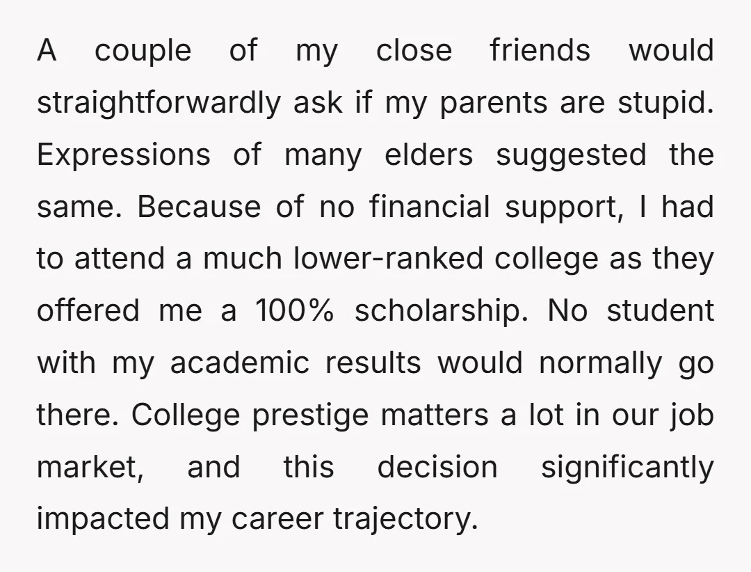 A couple of my close friends would straightforwardly ask if my parents are stupid. Expressions of many elders suggested the same. Because of no financial support, I had to attend...