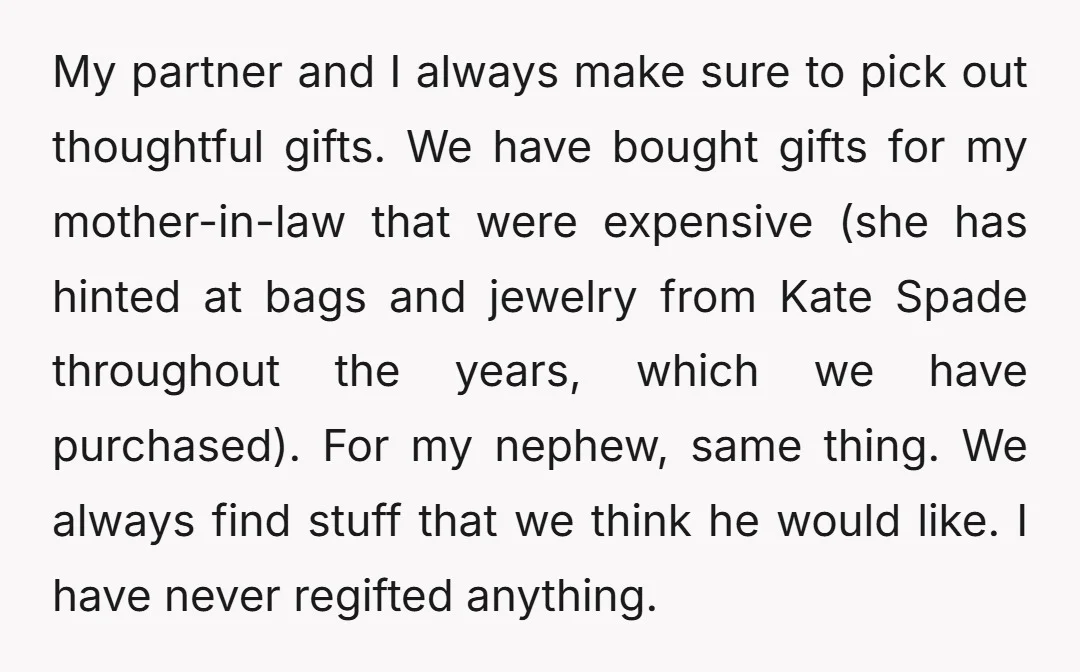 My partner and I always make sure to pick out thoughtful gifts. We have bought gifts for my mother-in-law that were expensive (she has hinted at bags and jewelry from...