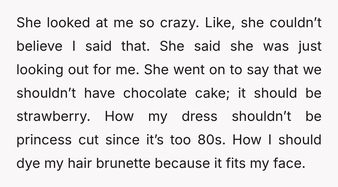 She looked at me so crazy. Like, she couldn’t believe I said that. She said she was just looking out for me. She went on to say that we shouldn’t...