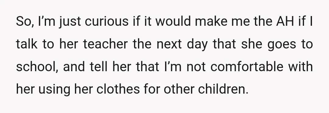 So, I’m just curious if it would make me the AH if I talk to her teacher the next day that she goes to school, and tell her that I’m...
