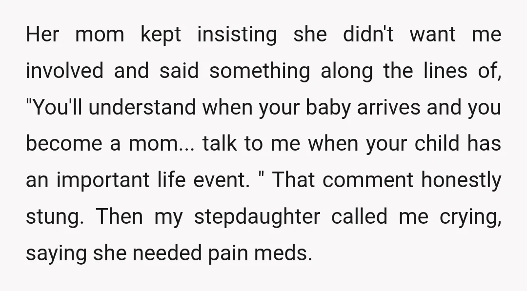 Her mom kept insisting she didn't want me involved and said something along the lines of, "You'll understand when your baby arrives and you become a mom... talk to me...