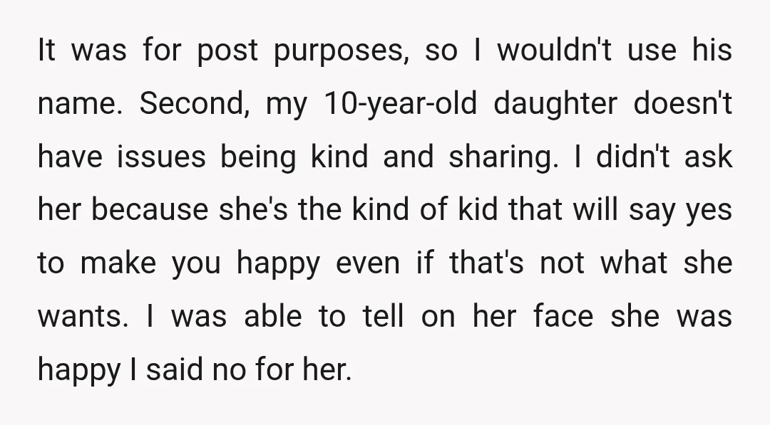 It was for post purposes, so I wouldn't use his name. Second, my 10-year-old daughter doesn't have issues being kind and sharing. I didn't ask her because she's the kind...