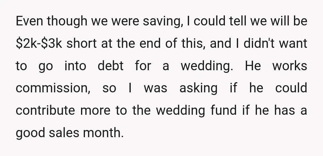 Even though we were saving, I could tell we will be $2k-$3k short at the end of this, and I didn't want to go into debt for a wedding. He...