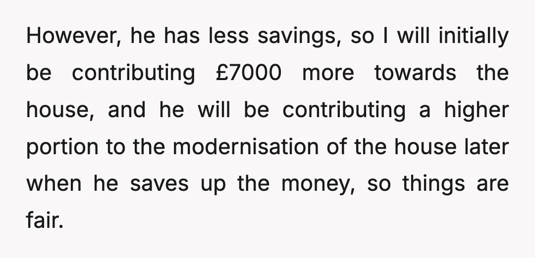 The idea was to both contribute an equal deposit, and then all bills and the mortgage would be split 50/50.