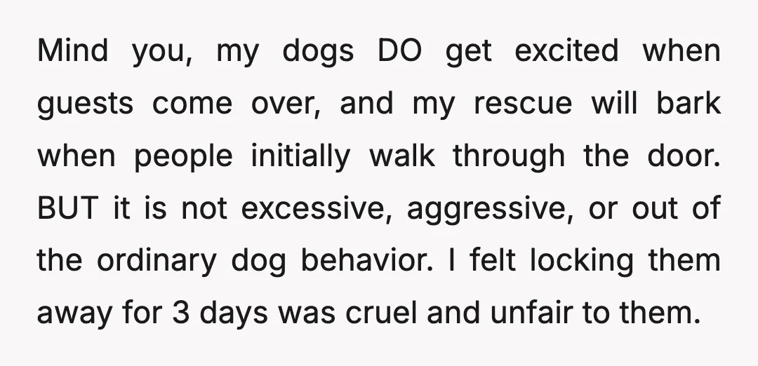 Mind you, my dogs DO get excited when guests come over, and my rescue will bark when people initially walk through the door. BUT it is not excessive, aggressive, or...