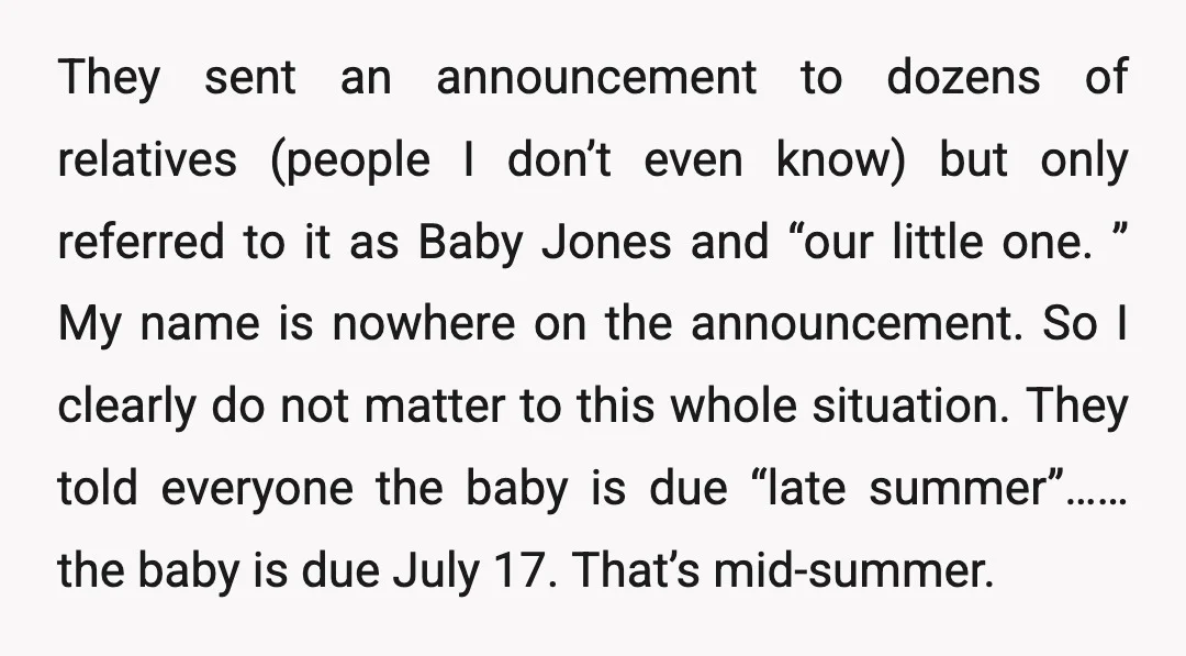 They sent an announcement to dozens of relatives (people I don’t even know) but only referred to it as Baby Jones and “our little one. ” My name is nowhere...