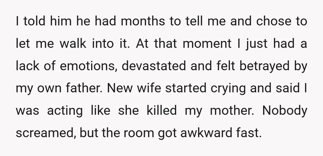 I told him he had months to tell me and chose to let me walk into it. At that moment I just had a lack of emotions, devastated and felt...