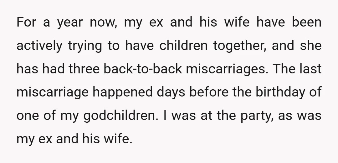 For a year now, my ex and his wife have been actively trying to have children together, and she has had three back-to-back miscarriages. The last miscarriage happened days before...