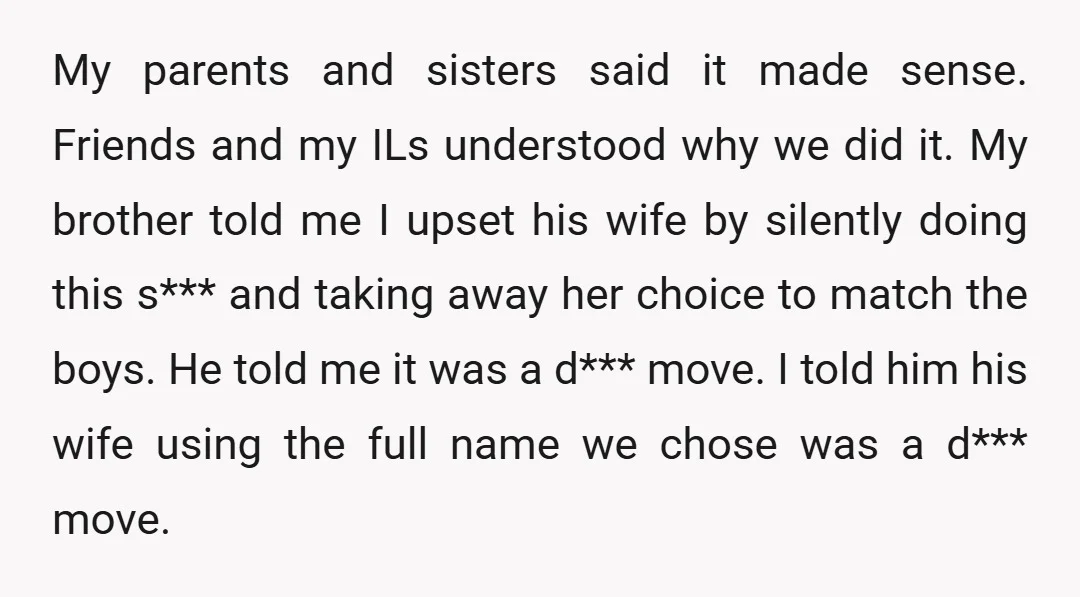 My parents and sisters said it made sense. Friends and my ILs understood why we did it. My brother told me I upset his wife by silently doing this s***...