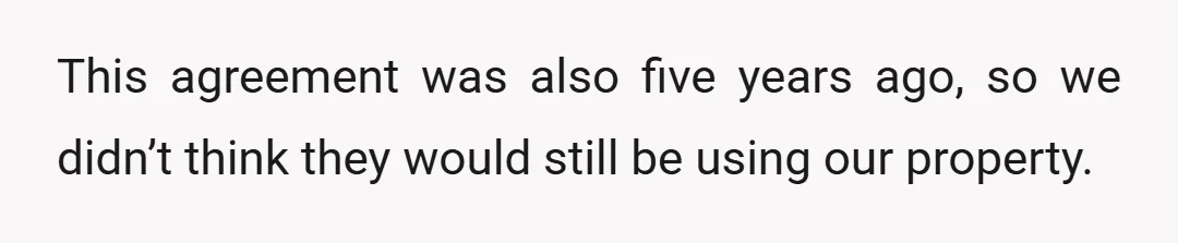 This agreement was also five years ago, so we didn’t think they would still be using our property.