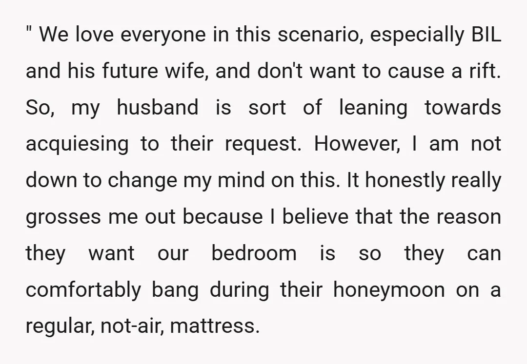 " We love everyone in this scenario, especially BIL and his future wife, and don't want to cause a rift. So, my husband is sort of leaning towards acquiesing to...