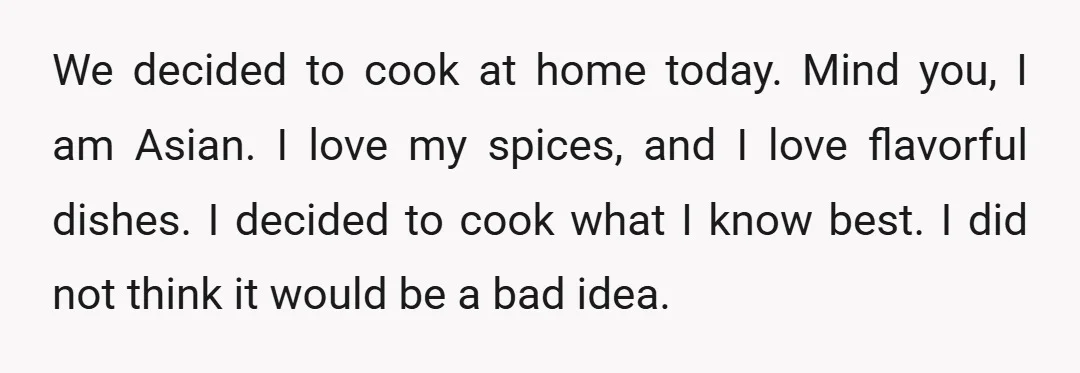 We decided to cook at home today. Mind you, I am Asian. I love my spices, and I love flavorful dishes. I decided to cook what I know best. I...