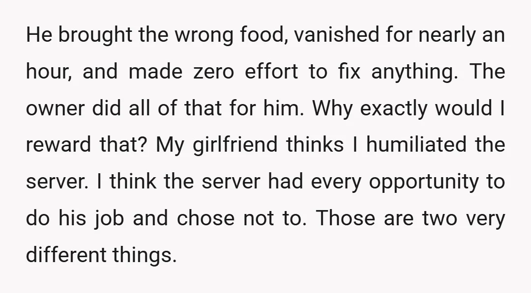 He brought the wrong food, vanished for nearly an hour, and made zero effort to fix anything. The owner did all of that for him. Why exactly would I reward...