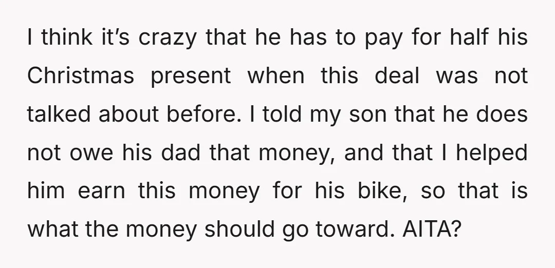 I think it’s crazy that he has to pay for half his Christmas present when this deal was not talked about before. I told my son that he does not...