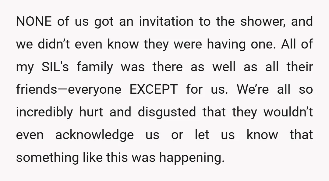 NONE of us got an invitation to the shower, and we didn’t even know they were having one. All of my SIL's family was there as well as all their...