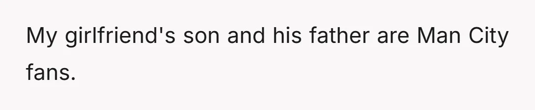 My girlfriend's son and his father are Man City fans.