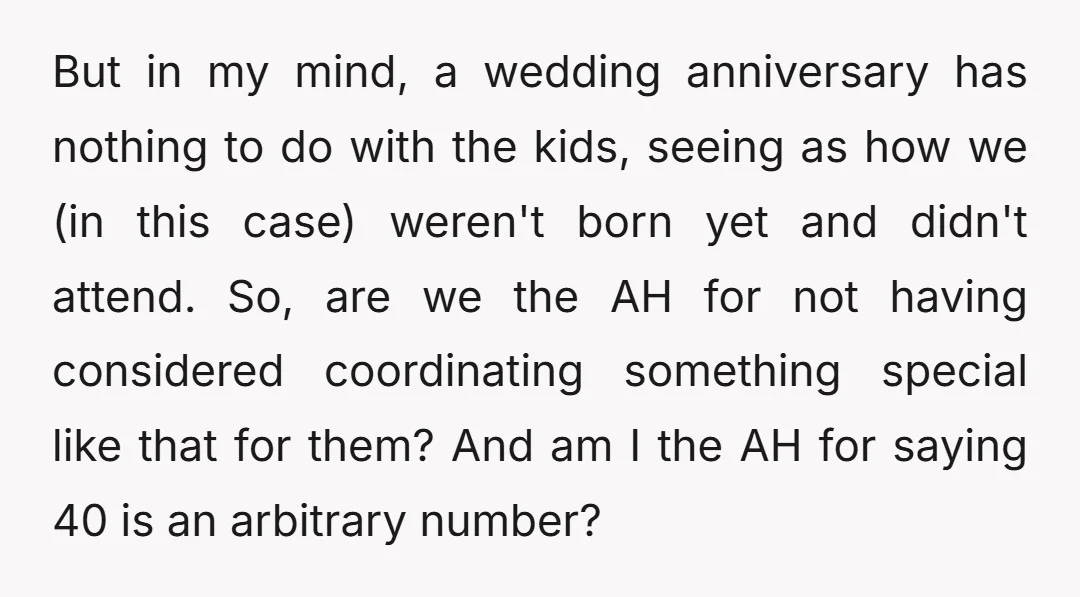 But in my mind, a wedding anniversary has nothing to do with the kids, seeing as how we (in this case) weren't born yet and didn't attend. So, are we...