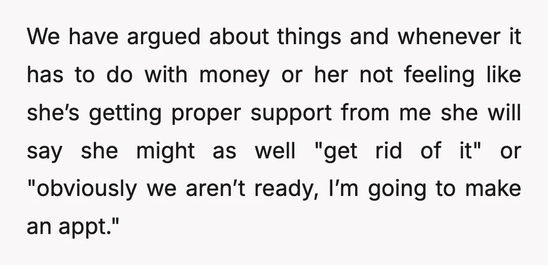 We have argued about things and whenever it has to do with money or her not feeling like she’s getting proper support from me she will say she might as...