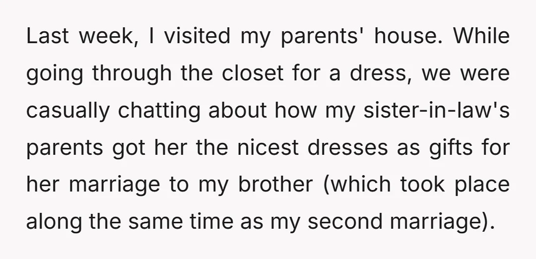 Last week, I visited my parents' house. While going through the closet for a dress, we were casually chatting about how my sister-in-law's parents got her the nicest dresses as...