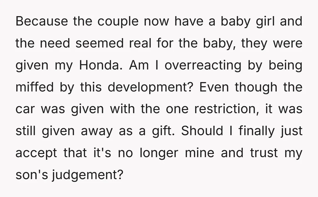Because the couple now have a baby girl and the need seemed real for the baby, they were given my Honda. Am I overreacting by being miffed by this development?...