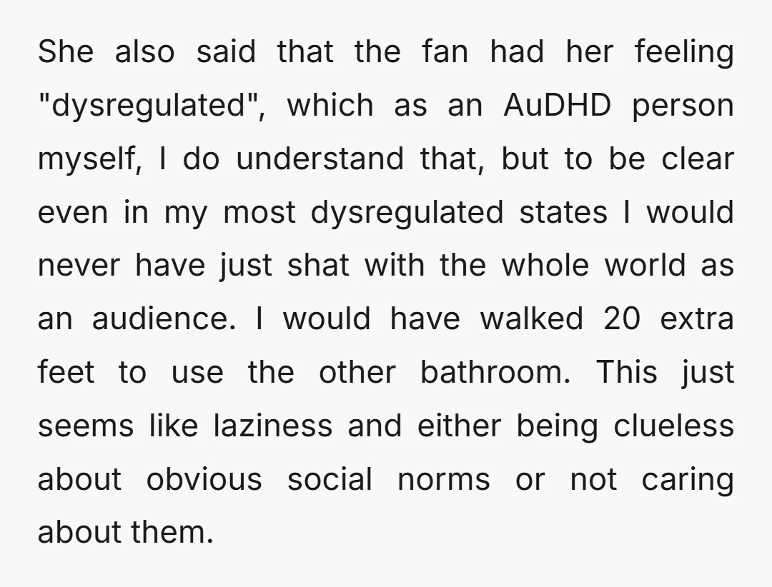 She also said that the fan had her feeling "dysregulated", which as an AuDHD person myself, I do understand that, but to be clear even in my most dysregulated states...