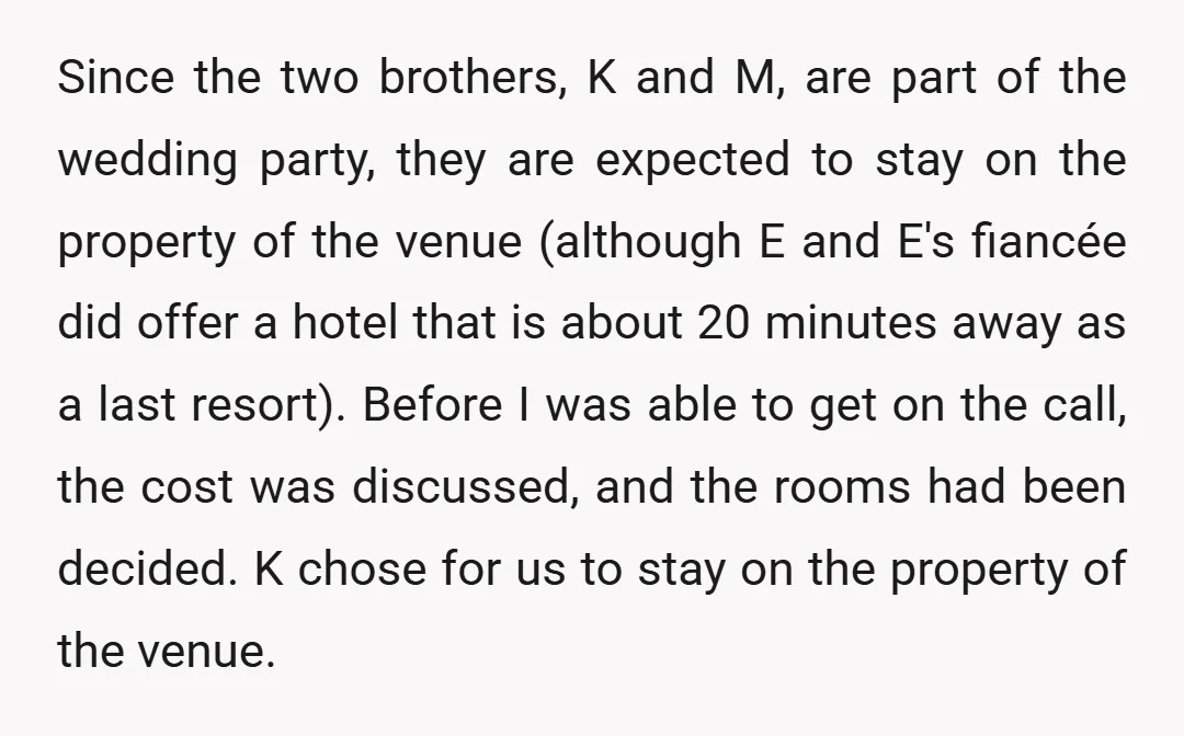 Since the two brothers, K and M, are part of the wedding party, they are expected to stay on the property of the venue (although E and E's fiancée did...