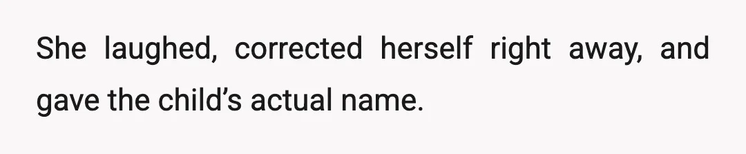 She laughed, corrected herself right away, and gave the child’s actual name.
