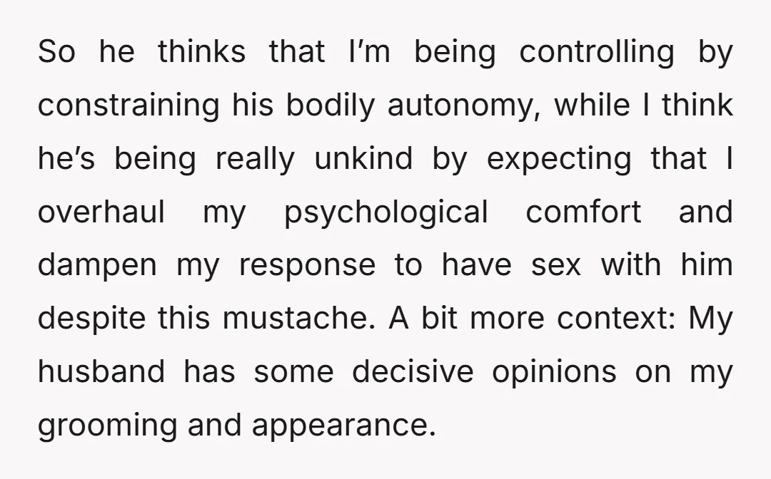 So he thinks that I’m being controlling by constraining his bodily autonomy, while I think he’s being really unkind by expecting that I overhaul my psychological comfort and dampen my...