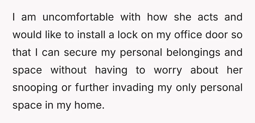 I am uncomfortable with how she acts and would like to install a lock on my office door so that I can secure my personal belongings and space without having...