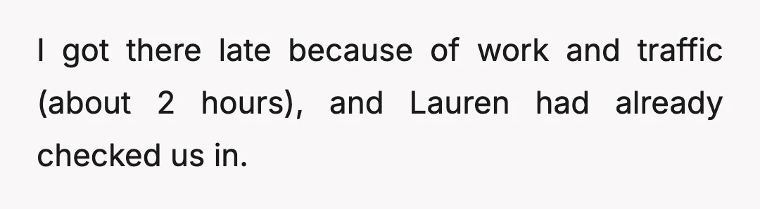 I got there late because of work and traffic (about 2 hours), and Lauren had already checked us in.