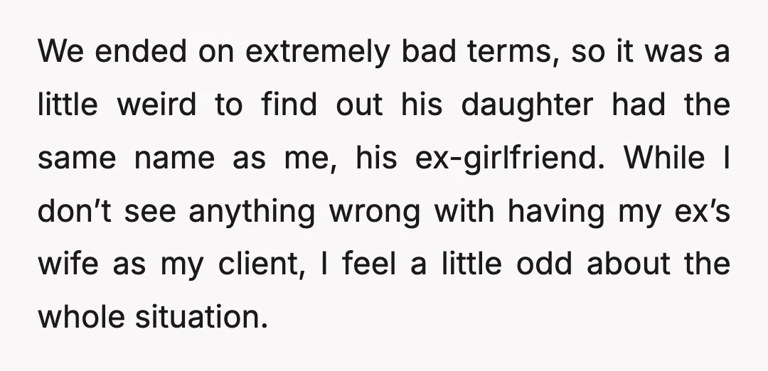We ended on extremely bad terms, so it was a little weird to find out his daughter had the same name as me, his ex-girlfriend. While I don’t see anything...