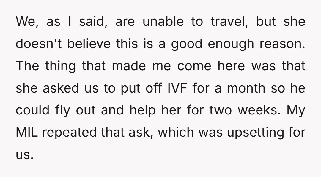 We, as I said, are unable to travel, but she doesn't believe this is a good enough reason. The thing that made me come here was that she asked us...