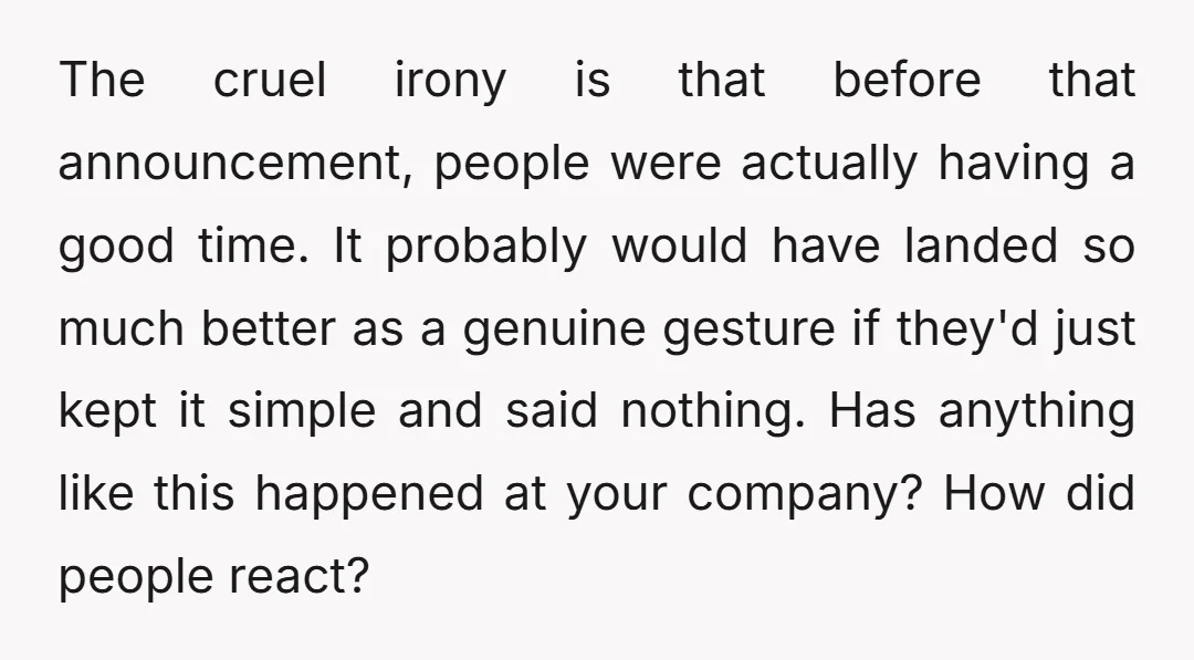 The cruel irony is that before that announcement, people were actually having a good time. It probably would have landed so much better as a genuine gesture if they'd just...