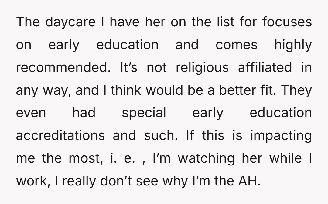 The daycare I have her on the list for focuses on early education and comes highly recommended. It’s not religious affiliated in any way, and I think would be a...