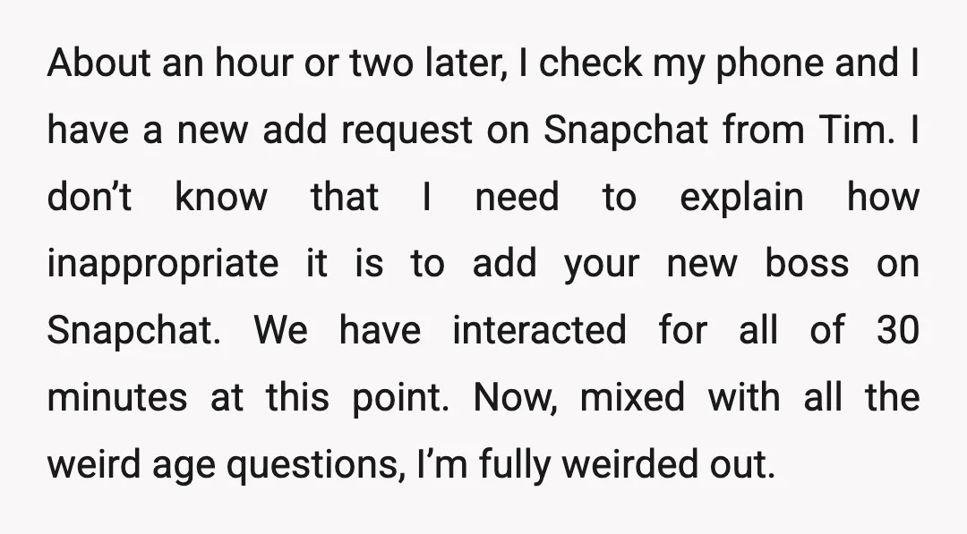 About an hour or two later, I check my phone and I have a new add request on Snapchat from Tim. I don’t know that I need to explain how...
