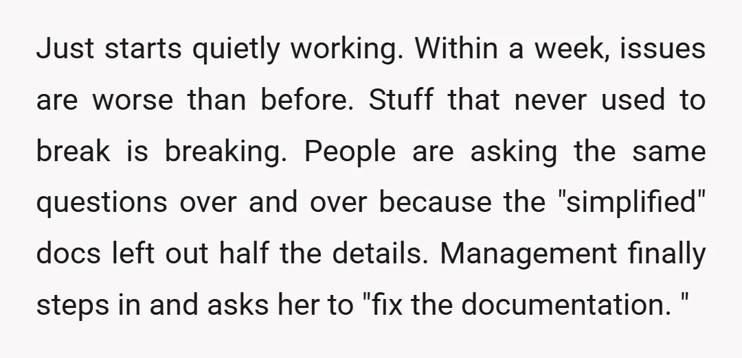 Just starts quietly working. Within a week, issues are worse than before. Stuff that never used to break is breaking. People are asking the same questions over and over because...