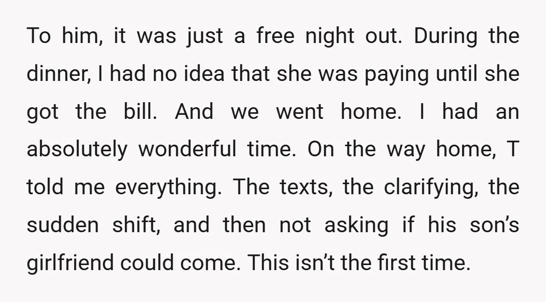 To him, it was just a free night out. During the dinner, I had no idea that she was paying until she got the bill. And we went home. I...