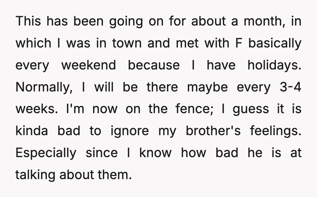 This has been going on for about a month, in which I was in town and met with F basically every weekend because I have holidays. Normally, I will be...