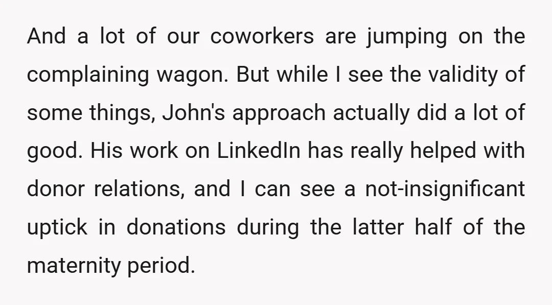 And a lot of our coworkers are jumping on the complaining wagon. But while I see the validity of some things, John's approach actually did a lot of good. His...
