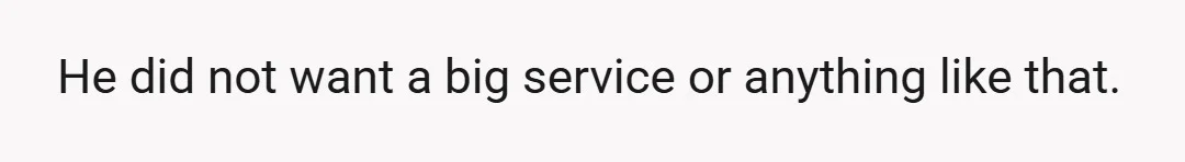 He did not want a big service or anything like that.