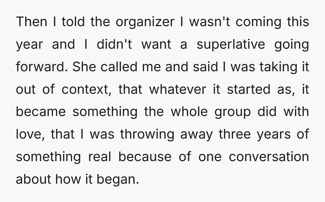 Then I told the organizer I wasn't coming this year and I didn't want a superlative going forward. She called me and said I was taking it out of context,...