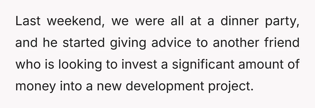Last weekend, we were all at a dinner party, and he started giving advice to another friend who is looking to invest a significant amount of money into a new...