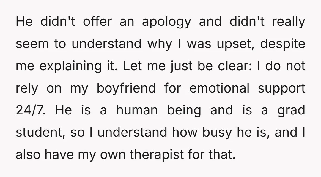 He didn't offer an apology and didn't really seem to understand why I was upset, despite me explaining it. Let me just be clear: I do not rely on my...