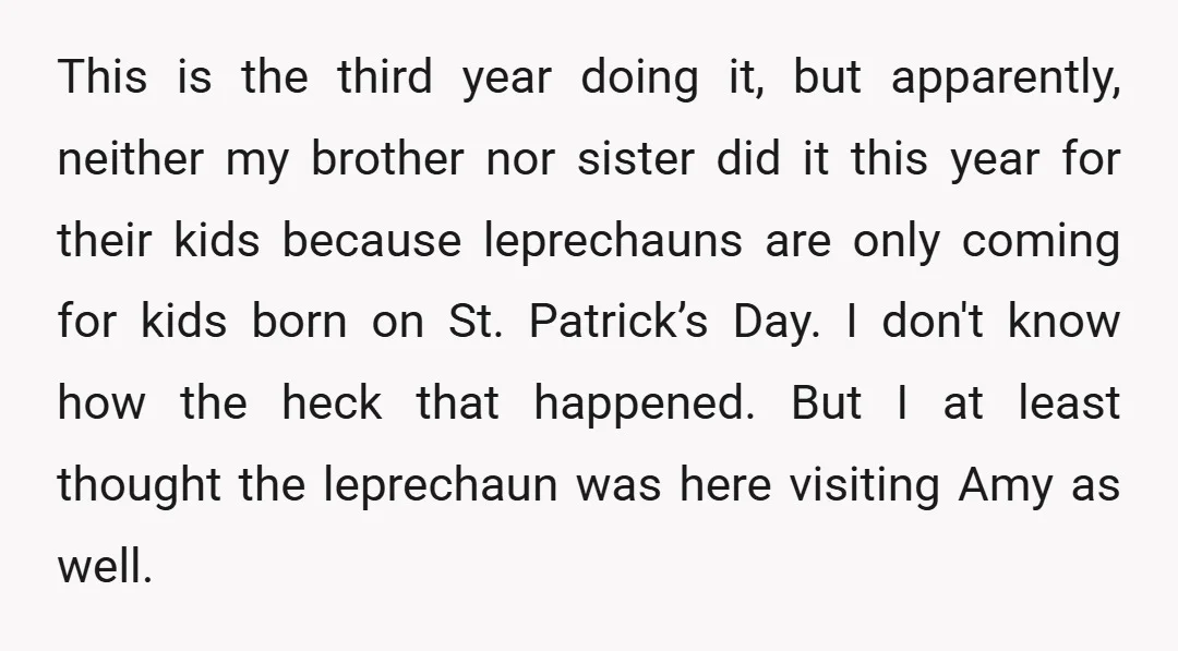 This is the third year doing it, but apparently, neither my brother nor sister did it this year for their kids because leprechauns are only coming for kids born on...