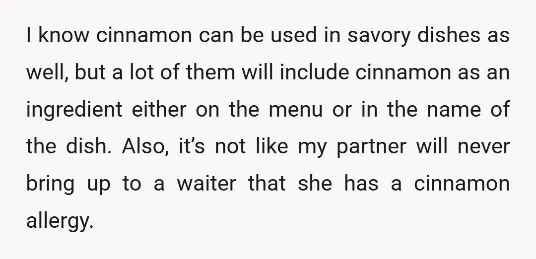 I know cinnamon can be used in savory dishes as well, but a lot of them will include cinnamon as an ingredient either on the menu or in the name...